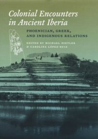 cover of the book Colonial Encounters in Ancient Iberia: Phoenician, Greek, and Indigenous Relations