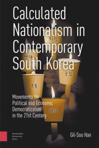 cover of the book Calculated Nationalism in Contemporary South Korea: Movements for Political and Economic Democratization in the 21st Century