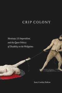 cover of the book Crip Colony: Mestizaje, US Imperialism, and the Queer Politics of Disability in the Philippines