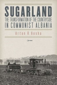 cover of the book Sugarland: The Transformation of the Countryside in Communist Albania