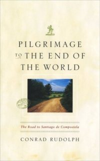 cover of the book Pilgrimage to the End of the World: The Road to Santiago de Compostela