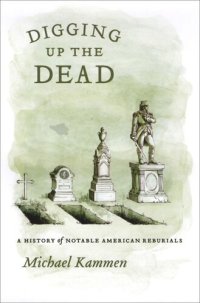 cover of the book Digging Up the Dead: A History of Notable American Reburials