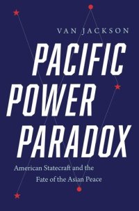 cover of the book Pacific Power Paradox: American Statecraft and the Fate of the Asian Peace