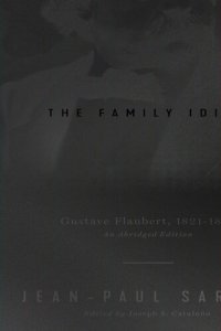 cover of the book The Family Idiot: Gustave Flaubert, 1821–1857, An Abridged Edition