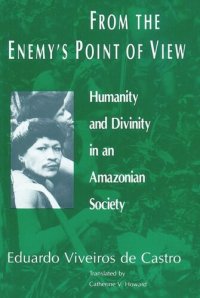 cover of the book From the Enemy's Point of View: Humanity and Divinity in an Amazonian Society