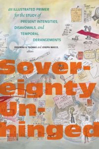 cover of the book Sovereignty Unhinged: An Illustrated Primer for the Study of Present Intensities, Disavowals, and Temporal Derangements