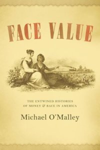 cover of the book Face Value: The Entwined Histories of Money and Race in America