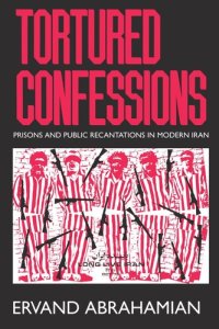 cover of the book Tortured Confessions: Prisons and Public Recantations in Modern Iran