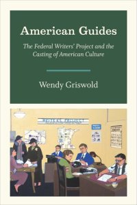 cover of the book American Guides: The Federal Writers’ Project and the Casting of American Culture