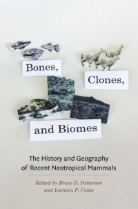 cover of the book Bones, Clones, and Biomes: The History and Geography of Recent Neotropical Mammals
