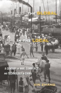 cover of the book The Global in the Local: A Century of War, Commerce, and Technology in China