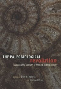 cover of the book The Paleobiological Revolution: Essays on the Growth of Modern Paleontology