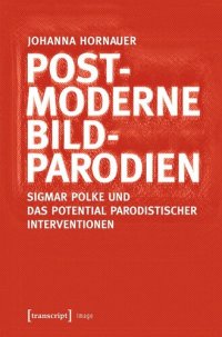 cover of the book Postmoderne Bildparodien: Sigmar Polke und das Potential parodistischer Interventionen