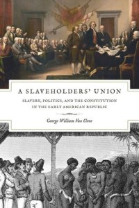 cover of the book A Slaveholders' Union: Slavery, Politics, and the Constitution in the Early American Republic