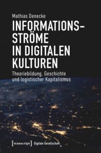 cover of the book Informationsströme in digitalen Kulturen: Theoriebildung, Geschichte und logistischer Kapitalismus