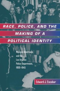 cover of the book Race, Police, and the Making of a Political Identity: Mexican Americans and the Los Angeles Police Department, 1900-1945