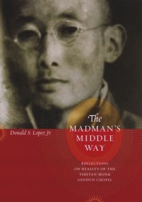 cover of the book The Madman's Middle Way: Reflections on Reality of the Tibetan Monk Gendun Chopel