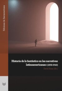 cover of the book Historia de lo fantástico en las narrativas latinoamericanas I (1830-1940)