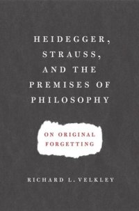 cover of the book Heidegger, Strauss, and the Premises of Philosophy: On Original Forgetting