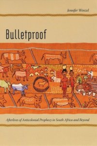 cover of the book Bulletproof: Afterlives of Anticolonial Prophecy in South Africa and Beyond