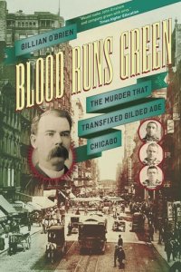 cover of the book Blood Runs Green: The Murder That Transfixed Gilded Age Chicago