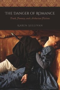 cover of the book The Danger of Romance: Truth, Fantasy, and Arthurian Fictions