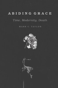 cover of the book Abiding Grace: Time, Modernity, Death