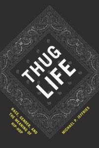 cover of the book Thug Life: Race, Gender, and the Meaning of Hip-Hop