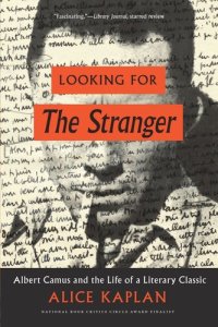 cover of the book Looking for The Stranger: Albert Camus and the Life of a Literary Classic