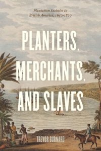 cover of the book Planters, Merchants, and Slaves: Plantation Societies in British America, 1650-1820