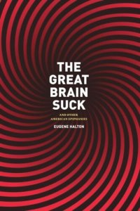 cover of the book The Great Brain Suck: And Other American Epiphanies