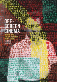 cover of the book Off-Screen Cinema: Isidore Isou and the Lettrist Avant-Garde