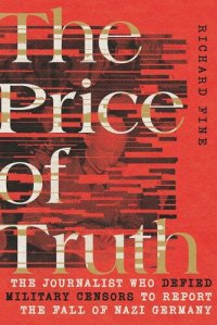 cover of the book The Price of Truth: The Journalist Who Defied Military Censors to Report the Fall of Nazi Germany