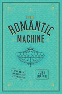 cover of the book The Romantic Machine: Utopian Science and Technology after Napoleon