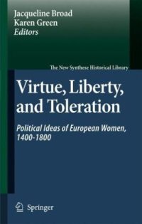 cover of the book Virtue, Liberty, and Toleration: Political Ideas of European Women, 1400-1800 