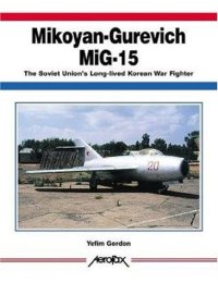 cover of the book Mikoyan-Gurevich MiG-15: The Soviet Union's Long-Lived Korean War Fighter 