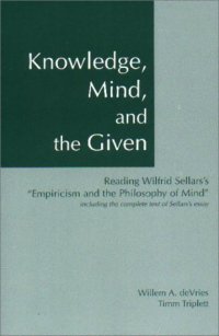 cover of the book Knowledge, Mind, and the Given : Reading Wilfrid Sellars's "Empiricism and the Philosophy of Mind," Including the Complete Text of Sellars's Essay