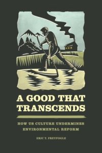 cover of the book A Good That Transcends: How US Culture Undermines Environmental Reform