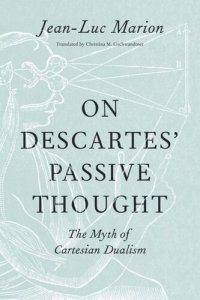 cover of the book On Descartes’ Passive Thought: The Myth of Cartesian Dualism