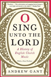 cover of the book O Sing unto the Lord: A History of English Church Music