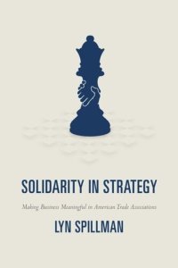 cover of the book Solidarity in Strategy: Making Business Meaningful in American Trade Associations