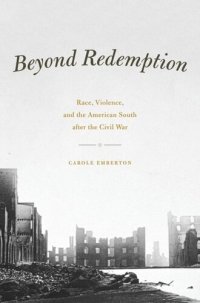 cover of the book Beyond Redemption: Race, Violence, and the American South after the Civil War