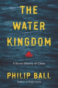 cover of the book The Water Kingdom: A Secret History of China