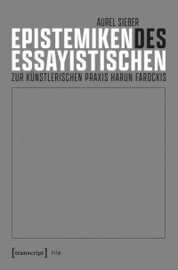 cover of the book Epistemiken des Essayistischen: Zur künstlerischen Praxis Harun Farockis