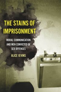 cover of the book The Stains of Imprisonment: Moral Communication and Men Convicted of Sex Offenses