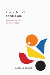 cover of the book The Ethical Condition: Essays on Action, Person, and Value