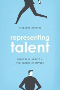 cover of the book Representing Talent: Hollywood Agents and the Making of Movies