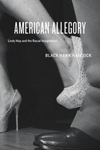 cover of the book American Allegory: Lindy Hop and the Racial Imagination