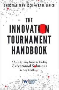 cover of the book The Innovation Tournament Handbook: A Step-by-Step Guide to Finding Exceptional Solutions to Any Challenge