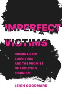 cover of the book Imperfect Victims: Criminalized Survivors and the Promise of Abolition Feminism